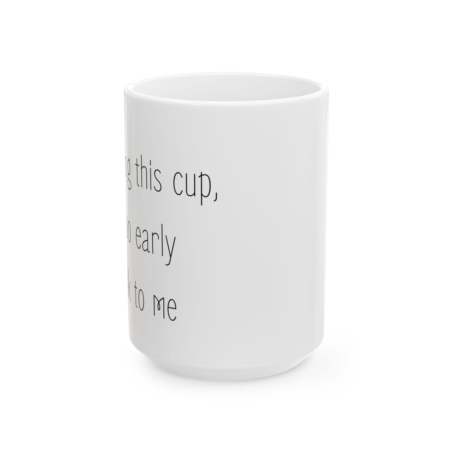 Morning Warning Ceramic Mug, (11oz, 15oz)