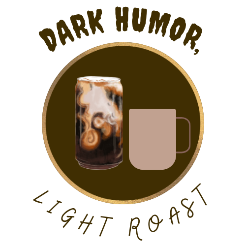 Dark Humor, Light Roast